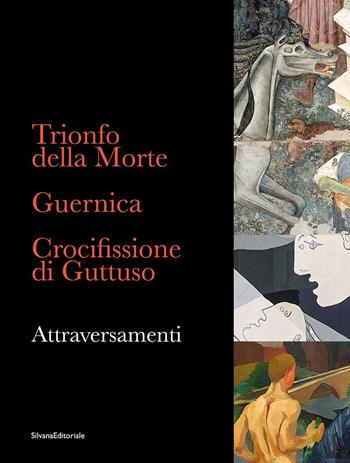 Trionfo della Morte. Guernica. Crocifissione di Guttuso. Attraversamenti. Ediz. italiana e inglese  - Libro Silvana 2025, Arte | Libraccio.it