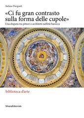 «Ci fu gran contrasto sulla forma delle cupole». Una disputa tra pittori e architetti nell’età barocca