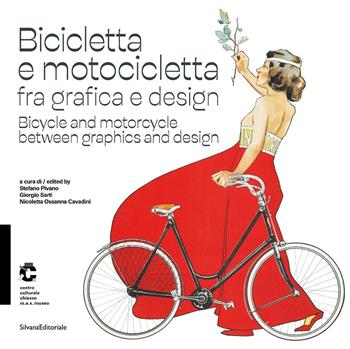 Bicicletta e motocicletta fra grafica e design-Bicycle and motorcycle between graphics and design. Ediz. a colori  - Libro Silvana 2025, Design & Designers | Libraccio.it