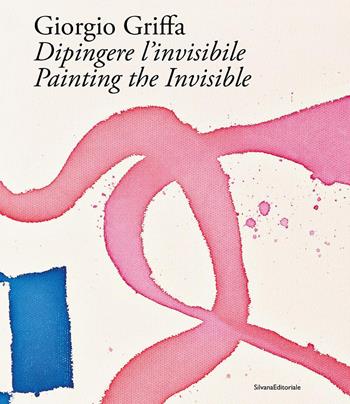 Giorgio Griffa. Dipingere l'invisibile-Painting the invisible. Ediz. illustrata  - Libro Silvana 2025, Arte | Libraccio.it