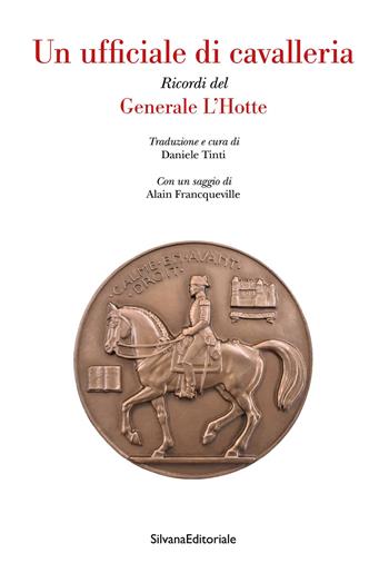 Un ufficiale di cavalleria. Ricordi del Generale L'Hotte  - Libro Silvana 2025, Saggi | Libraccio.it