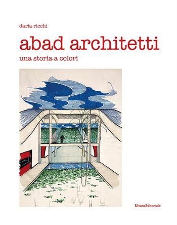 Abad architetti. Una storia a colori - Daria Ricchi - Libro Silvana 2025, Architettura | Libraccio.it