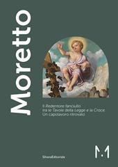 Moretto. Il Redentore fanciullo tra le Tavole della Legge e la Croce. Un capolavoro ritrovato. Ediz. a colori