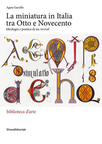 La miniatura in Italia tra Otto e Novecento. Ideologia e poetica di un «revival» - Agata Gazzillo - Libro Silvana 2026, Biblioteca d'arte | Libraccio.it