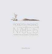 Roberta Pagano. N78°E15°. Svalbard, the coordinates of a frozen world. Ediz. a colori
