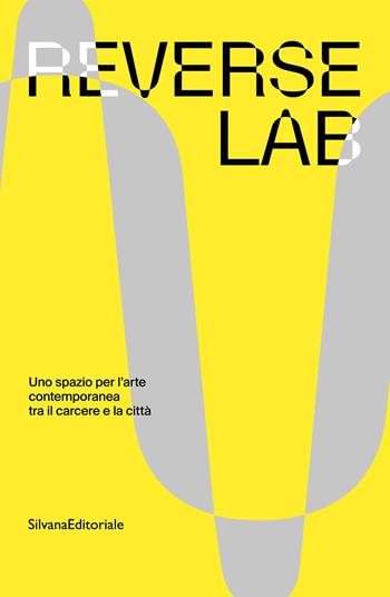 ReverseLab. Uno spazio per l'arte contemporanea tra il carcere e la città. Ediz. a colori  - Libro Silvana 2025, PAC | Libraccio.it