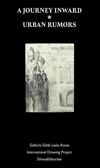 A journey inward. Urban rumors. Galleria Gilda Lavia, Roma. International drawing project. Ediz. italiana e inglese  - Libro Silvana 2026, Saggi | Libraccio.it