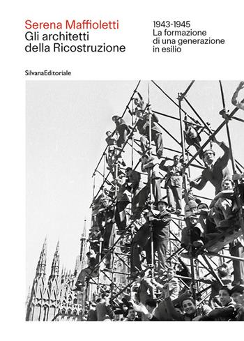 Gli architetti della Ricostruzione 1943-1945. La formazione di una generazione in esilio - Serena Maffioletti - Libro Silvana 2026, Architettura | Libraccio.it