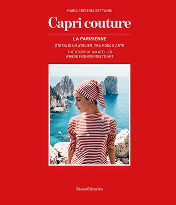 Capri couture La Parisienne. Storia di un atelier, tra moda e arte. Ediz. italiana e inglese - Maria Cristina Settanni - Libro Silvana 2026, Moda e arti visive | Libraccio.it