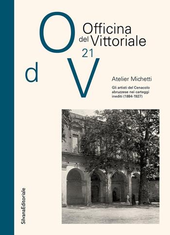 Atelier Michetti. Gli artisti del Cenacolo abruzzese nei carteggi inediti (1884-1927)  - Libro Silvana 2026, L' Officina del Vittoriale | Libraccio.it