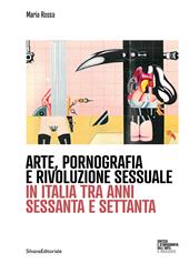 Arte, pornografia e rivoluzione sessuale. In Italia tra anni sessanta e settanta