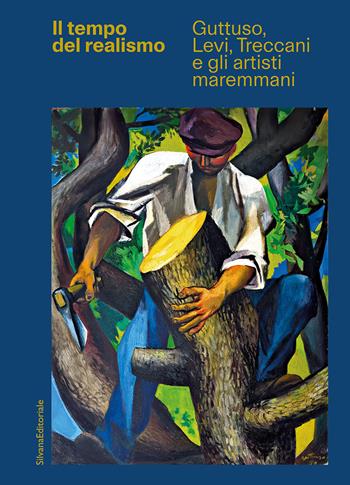 Il tempo del realismo. Guttuso, Levi, Treccani e gli artisti maremmani. Ediz. illustrata  - Libro Silvana 2026, Arte | Libraccio.it