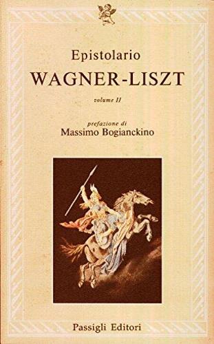 Epistolario Wagner-Liszt - W. Richard Wagner, Franz Liszt - Libro Passigli 1983, Le lettere | Libraccio.it
