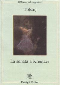 La sonata a Kreutzer - Lev Tolstoj - Libro Passigli 1985, Biblioteca del viaggiatore | Libraccio.it