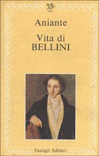 Vita di Bellini - Antonio Aniante - Libro Passigli 1986, Le lettere | Libraccio.it