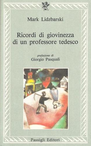 Ricordi di giovinezza di un professore tedesco - Mark Lidzbarskij - Libro Passigli 1988, Le lettere | Libraccio.it