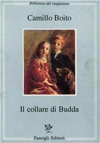 Il collare di Budda - Camillo Boito - Libro Passigli 1994, Biblioteca del viaggiatore | Libraccio.it