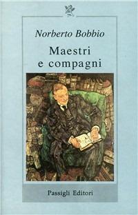 Maestri e compagni - Norberto Bobbio - Libro Passigli 1994, Il filo rosso | Libraccio.it