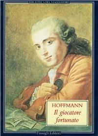 Il giocatore fortunato - Ernst T. A. Hoffmann - Libro Passigli 1996, Biblioteca del viaggiatore | Libraccio.it