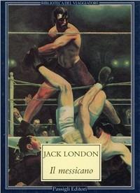 Il messicano - Jack London - Libro Passigli 1996, Biblioteca del viaggiatore | Libraccio.it