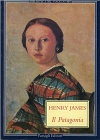 Il patagonia - Henry James - Libro Passigli 1996, Biblioteca del viaggiatore | Libraccio.it