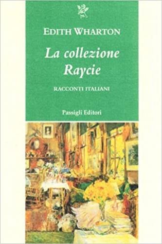 La collezione Raycie. Racconti italiani - Edith Wharton - Libro Passigli 1996, Passigli narrativa | Libraccio.it