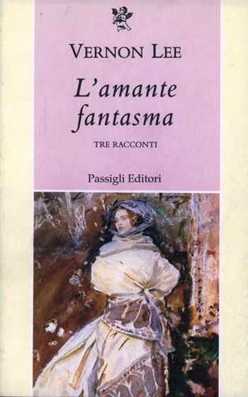 L' amante fantasma. Tre racconti - Vernon Lee - Libro Passigli 1996, Grande biblioteca | Libraccio.it