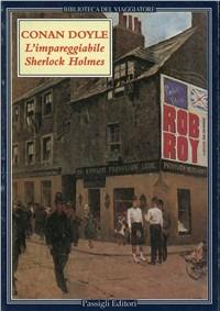 L' impareggiabile Sherlock Holmes. Tre racconti polizieschi - Arthur Conan Doyle - Libro Passigli 1997, Biblioteca del viaggiatore | Libraccio.it