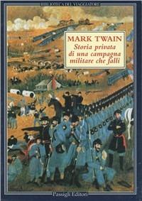 Storia privata di una campagna militare che fallì - Mark Twain - Libro Passigli 1997, Biblioteca del viaggiatore | Libraccio.it