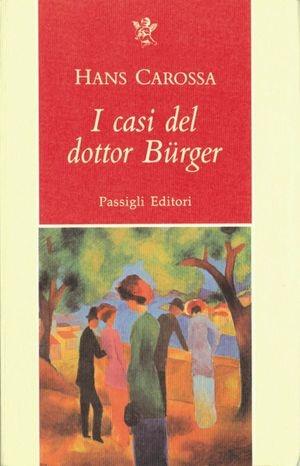 I casi del dottor Bürger - Hans Carossa - Libro Passigli 1997, Grande biblioteca | Libraccio.it