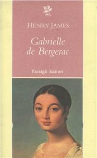 Gabrielle de Bergerac - Henry James - Libro Passigli 1998, Grande biblioteca | Libraccio.it