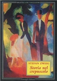 Storia nel crepuscolo - Stefan Zweig - Libro Passigli 1998, Biblioteca del viaggiatore | Libraccio.it