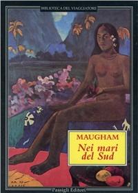 Nei mari del sud - W. Somerset Maugham - Libro Passigli 1998, Biblioteca del viaggiatore | Libraccio.it