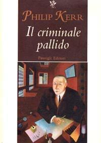 Il criminale pallido - Philip Kerr - Libro Passigli 1998, Passigli narrativa | Libraccio.it