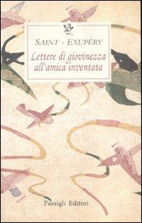 Lettere di giovinezza all'amica inventata - Antoine de Saint-Exupéry - Libro Passigli 1998, Le occasioni | Libraccio.it