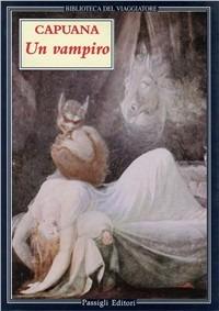 Un vampiro - Luigi Capuana - Libro Passigli 1998, Biblioteca del viaggiatore | Libraccio.it