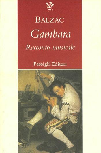 Gambara. Racconto musicale - Honoré de Balzac - Libro Passigli 1999, Grande biblioteca | Libraccio.it