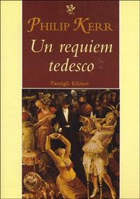 Un requiem tedesco - Philip Kerr - Libro Passigli 1999, Passigli narrativa | Libraccio.it