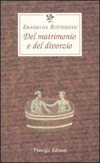 Del matrimonio e del divorzio - Erasmo da Rotterdam - Libro Passigli 2000, Le occasioni | Libraccio.it