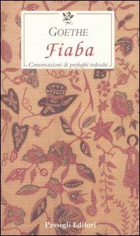 Fiaba. Conversazioni di profughi tedeschi - Johann Wolfgang Goethe - Libro Passigli 2006, Le occasioni | Libraccio.it