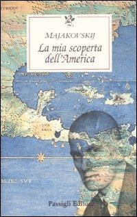 La mia scoperta dell'America - Vladimir Majakovskij - Libro Passigli 1999, Le occasioni | Libraccio.it