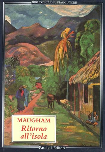 Ritorno all'isola - W. Somerset Maugham - Libro Passigli 1999, Biblioteca del viaggiatore | Libraccio.it