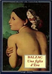 Una figlia d'Eva - Honoré de Balzac - Libro Passigli 1999, Biblioteca del viaggiatore | Libraccio.it