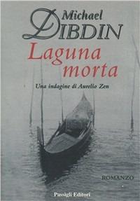 Laguna morta. Una indagine di Aurelio Zen - Michael Dibdin - Libro Passigli 1999, Passigli narrativa | Libraccio.it