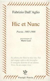 Hic et nunc. Poesie (1985-1998) - Fabrizio Dall'Aglio - Libro Passigli 1999, Passigli poesia | Libraccio.it