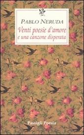 Venti poesie d'amore e una canzone disperata. Testo spagnolo a fronte