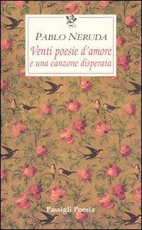 Venti poesie d'amore e una canzone disperata. Testo spagnolo a fronte - Pablo Neruda - Libro Passigli 1999, Le occasioni | Libraccio.it