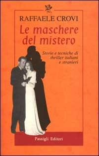 Le maschere del mistero. Storie e tecniche di thriller italiani e stranieri - Raffaele Crovi - Libro Passigli 2000, Il tempo e le cose | Libraccio.it