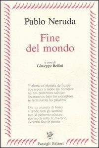 Fine del mondo. Testo spagnolo a fronte - Pablo Neruda - Libro Passigli 2000, Passigli poesia | Libraccio.it