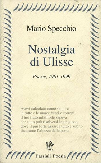 Nostalgia di Ulisse. Poesie (1981-1999) - Mario Specchio - Libro Passigli 1999, Passigli poesia | Libraccio.it